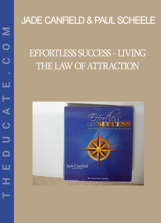 Jade Canfield & Paul Scheele - Effortless Success - Living the Law of Attraction