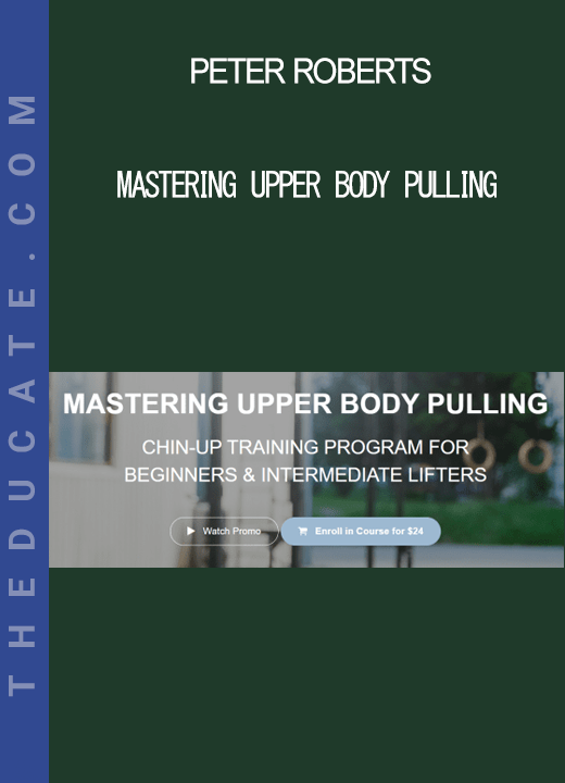 Peter Roberts - MASTERING UPPER BODY PULLING