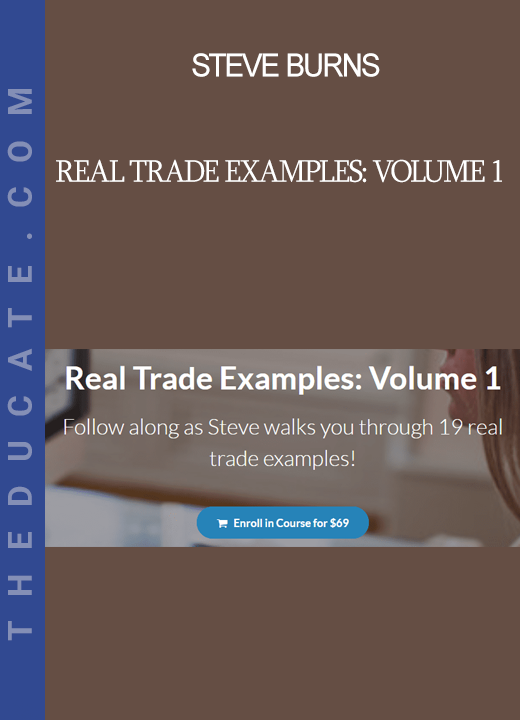 Steve Burns - Real Trade Examples: Volume 1