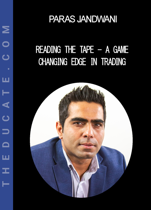 Paras Jandwani - Reading the Tape - A Game Changing Edge in Trading