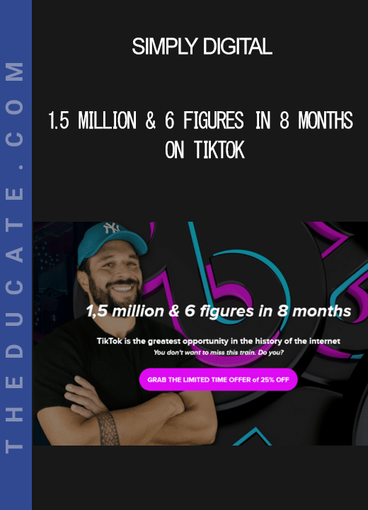 Simply Digital - 1.5 million & 6 figures in 8 months on tiktok