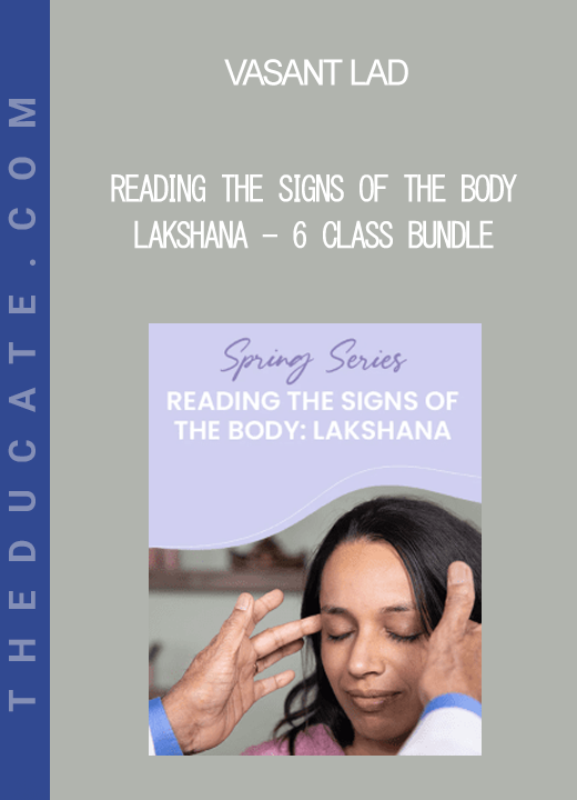 Vasant Lad - Reading The Signs Of The Body - Lakshana - 6 Class Bundle