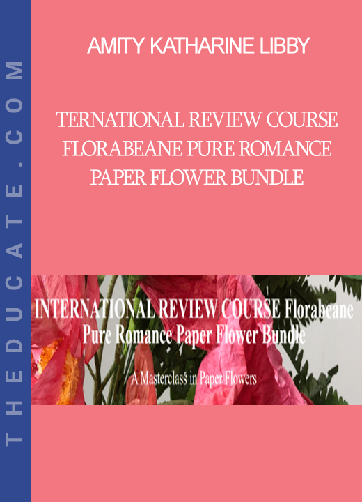 Amity Katharine Libby - TERNATIONAL REVIEW COURSE Florabeane Pure Romance Paper Flower Bundle