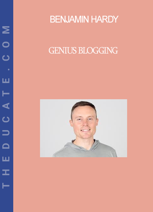 Benjamin Hardy - Genius Blogging