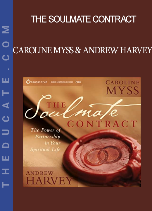 Caroline Myss & Andrew Harvey - The Soulmate Contract