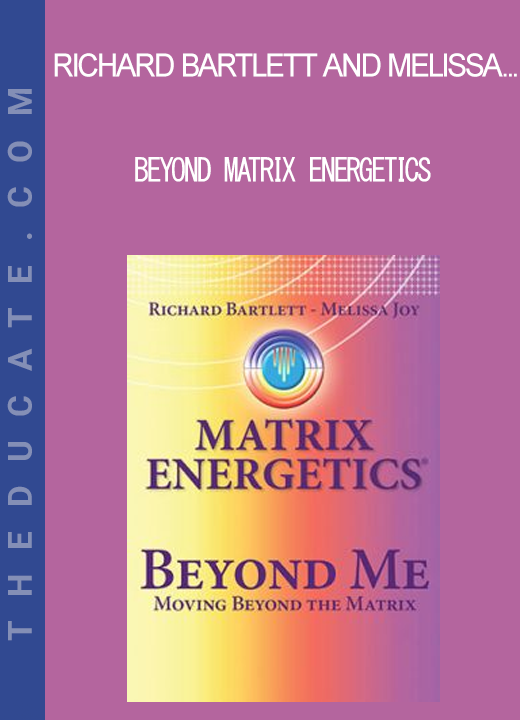 Richard Bartlett and Melissa Joy Jonsson - Beyond Matrix Energetics