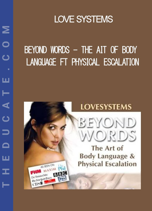 Love Systems - Beyond Words - The Ait of Body Language ft Physical Escalation