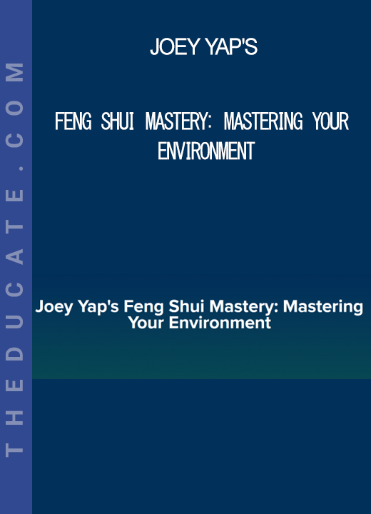 Joey Yap's - Feng Shui Mastery: Mastering Your Environment