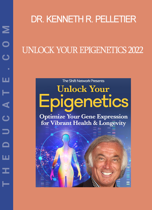 Dr. Kenneth R. Pelletier - Unlock Your Epigenetics 2022