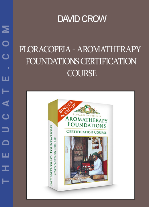 David Crow - Floracopeia - Aromatherapy Foundations Certification Course