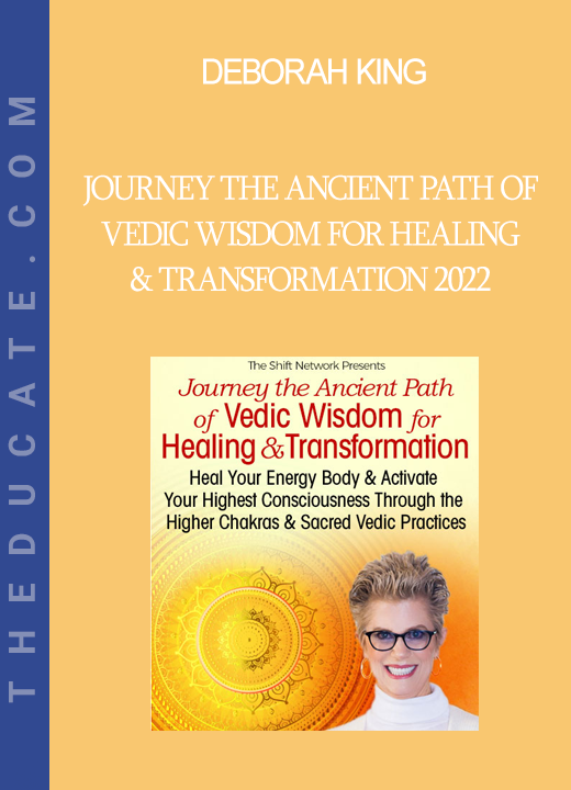 Deborah King - Journey the Ancient Path of Vedic Wisdom for Healing & Transformation 2022