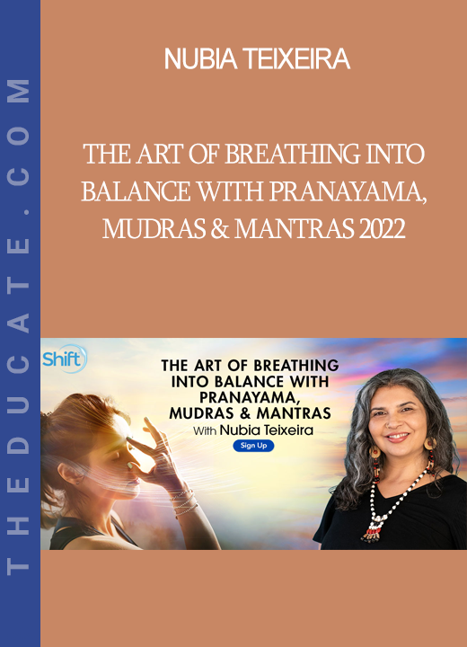 Nubia Teixeira - The Art of Breathing Into Balance With Pranayama, Mudras & Mantras 2022