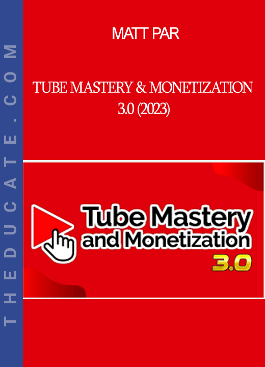 Matt Par - Tube Mastery & Monetization 3.0 (2023)