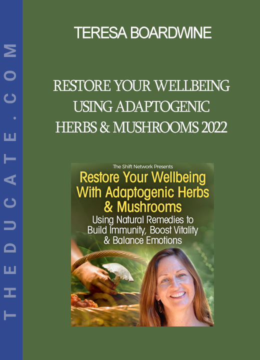 Teresa Boardwine - Restore Your Wellbeing Using Adaptogenic Herbs & Mushrooms 2022