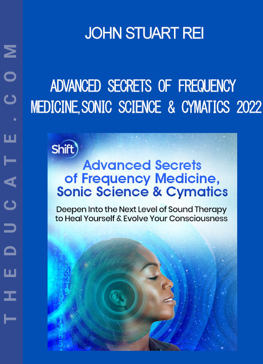 John Stuart Rei - Advanced Secrets of Frequency Medicine Sonic Science & Cymatics 2022