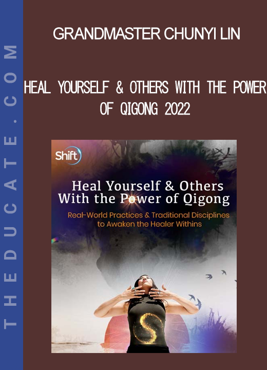 Grandmaster Chunyi Lin - Heal Yourself & Others With the Power of Qigong 2022