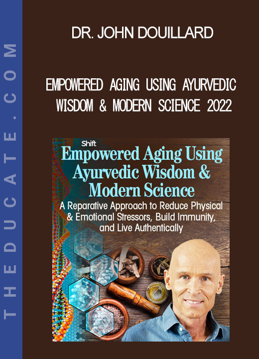 Dr. John Douillard - Empowered Aging Using Ayurvedic Wisdom & Modern Science 2022