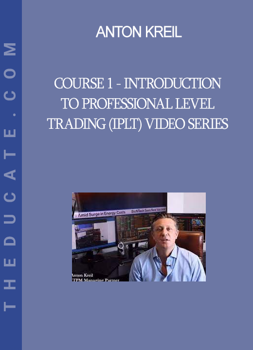 Anton Kreil - Course 1 - Introduction to Professional Level Trading (IPLT) Video Series