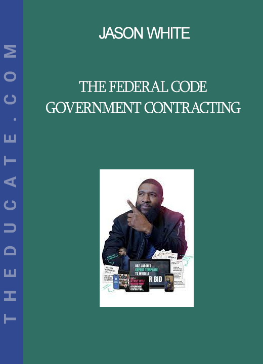 Jason White - The Federal Code GOVERNMENT CONTRACTING