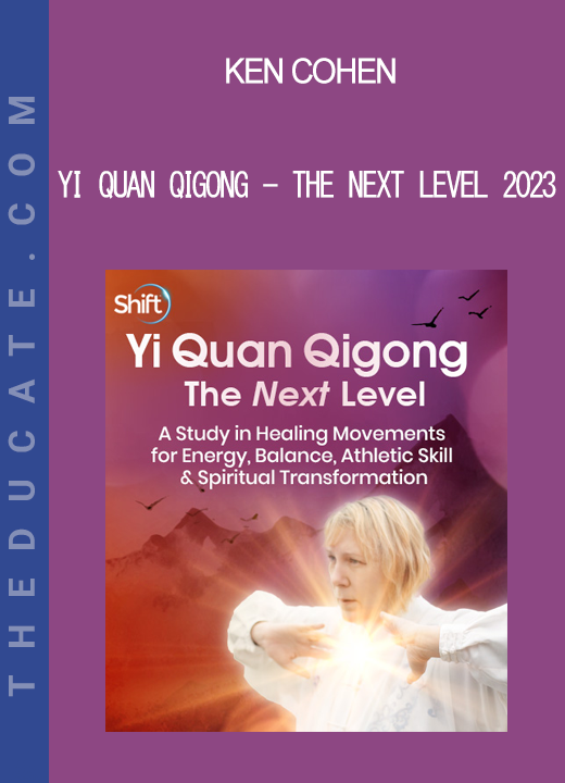 Ken Cohen - Yi Quan Qigong - The Next Level 2023