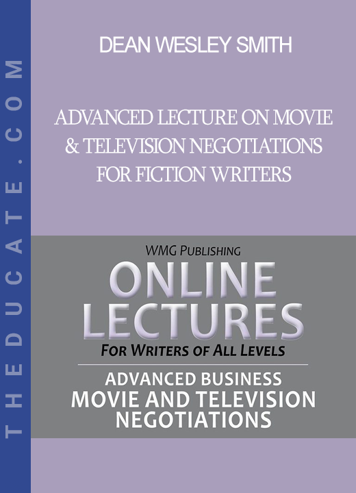 Dean Wesley Smith - Advanced Lecture On Movie and Television Negotiations for Fiction Writers