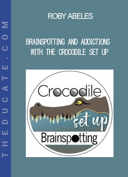 Roby Abeles - Brainspotting and Addictions with the Crocodile Set Up