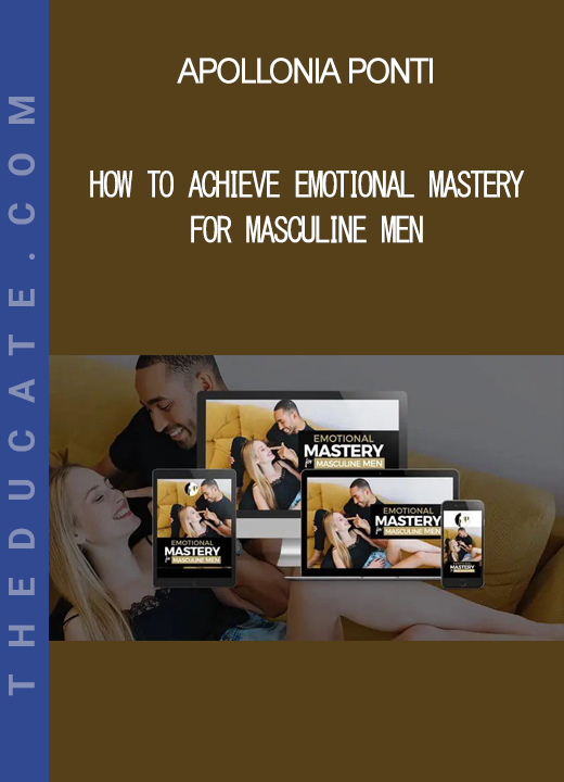 Apollonia Ponti - How To Achieve Emotional Mastery For Masculine Men