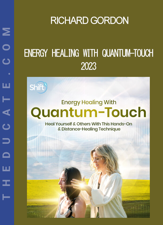 Richard Gordon - Energy Healing With Quantum-Touch 2023