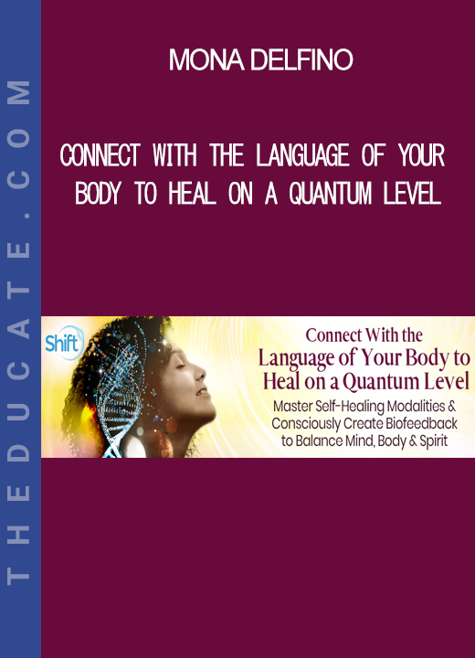 Mona Delfino - Connect With the Language of Your Body to Heal on a Quantum Level