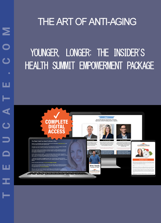 The Art of Anti-Aging - Younger Longer: The Insider's Health Summit Empowerment Package