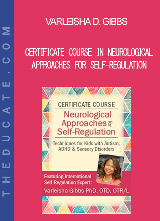 Varleisha D. Gibbs - Certificate Course in Neurological Approaches for Self-Regulation