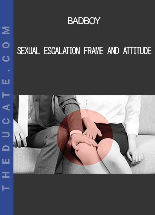 BadBoy - Sexual Escalation Frame and Attitude