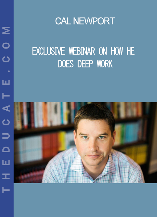 Cal Newport - Exclusive webinar on how he does Deep work