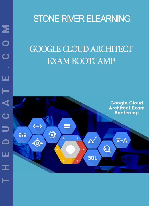 Stone River Elearning - Google Cloud Architect Exam Bootcamp