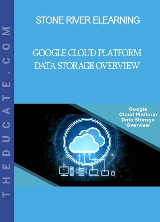 Stone River Elearning - Google Cloud Platform Data Storage Overview