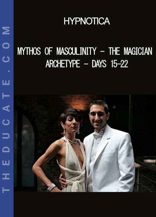 Hypnotica - Mythos Of Masculinity - The Magician Archetype - Days 15-22