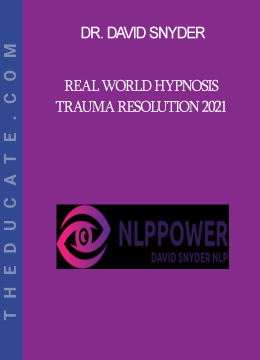 Dr. David Snyder - Real World Hypnosis - Trauma Resolution 2021