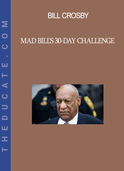 Bill Crosby - Mad Bill's 30-Day Challenge