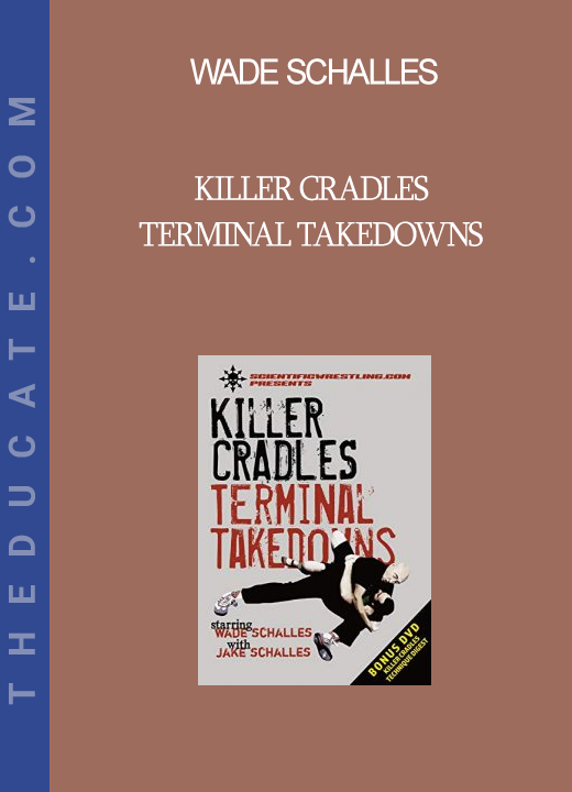 Wade Schalles - KILLER CRADLES - Terminal Takedowns