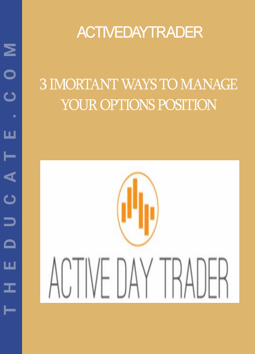 Activedaytrader - 3 Imortant Ways to Manage Your Options Position