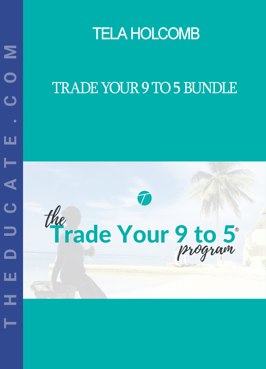 Tela Holcomb - Trade Your 9 to 5 Bundle