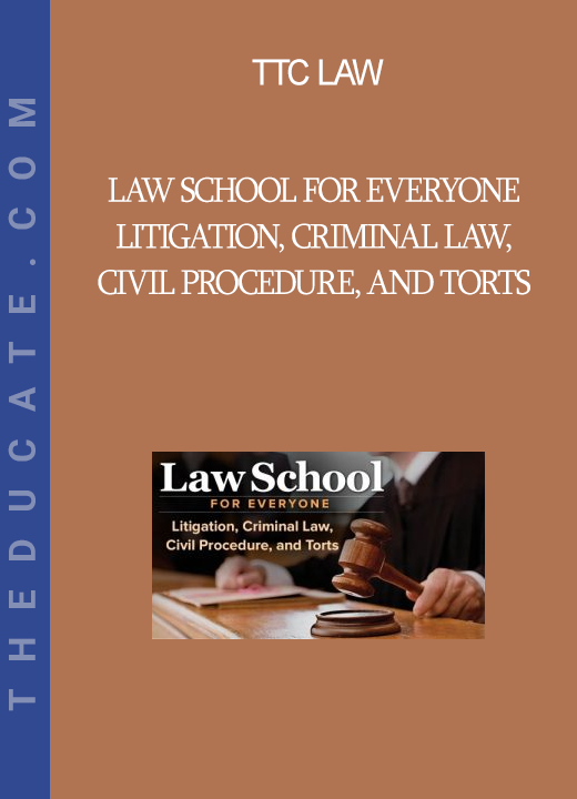 TTC Law School for Everyone Litigation, Criminal Law, Civil Procedure, and Torts