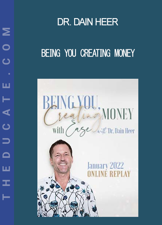 Dr. Dain Heer - Being You Creating Money