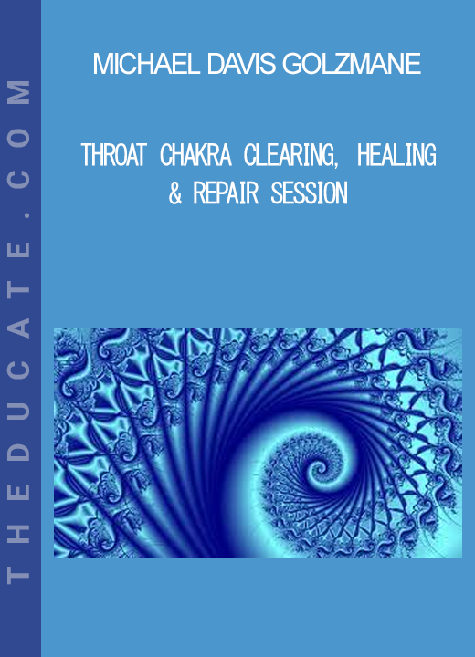 Michael Davis Golzmane - Throat Chakra Clearing Healing & Repair Session