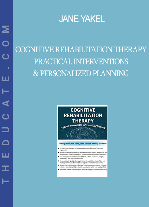 Jane Yakel - Cognitive Rehabilitation Therapy Practical Interventions & Personalized Planning