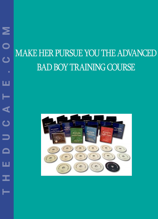 Make Her Pursue You The Advanced Bad Boy Training Course