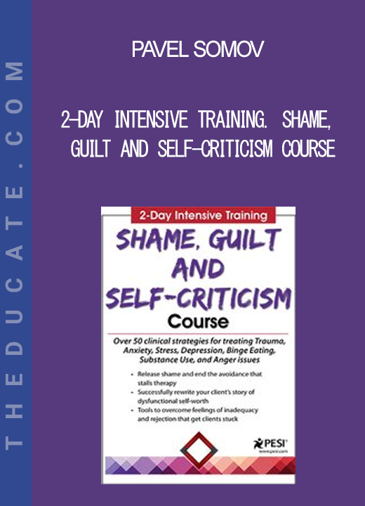 Pavel Somov - 2-Day Intensive Training Shame Guilt and Self-Criticism Course