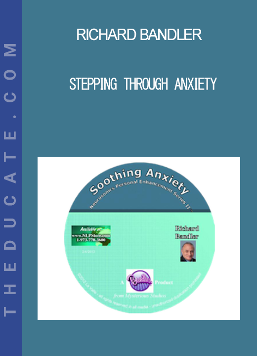 Richard Bandler - Stepping Through Anxiety