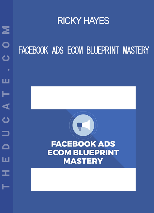 Ricky Hayes - Facebook Ads Ecom Blueprint Mastery