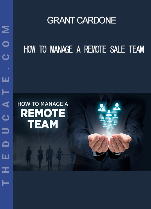 Grant Cardone - How to Manage a Remote Sale Team